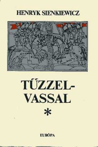 Henryk Sienkiewicz - Tűzzel-vassal I-II.