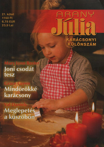 Mary Lynn Baxter; Grace Green; Val Daniels - Arany J�lia 21.k�tet (Kar�csonyi k�l�nsz�m) : Joni csod�t tesz + Mind�r�kk� kar�csony + Meglepet�s a k�sz�b�n
