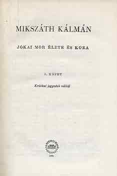 Miksz�th K�lm�n - J�kai M�r �lete �s kora I-II.