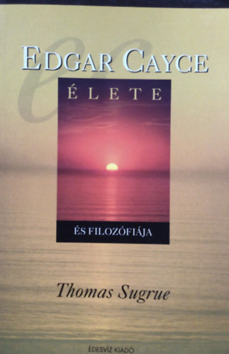 Thomas Sugrue - Edgar Cayce lete s filozfija