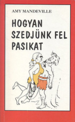 Amy Mandeville - Hogyan szedjünk fel pasikat?