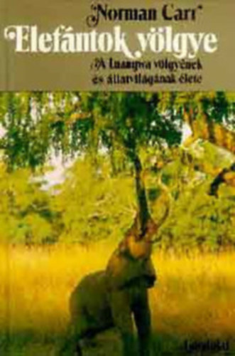 Norman Carr, Ford.: Stohl Gbor - Elefntok vlgye - A LUANGWA VLGYNEK S LLATVILGNAK LETE
