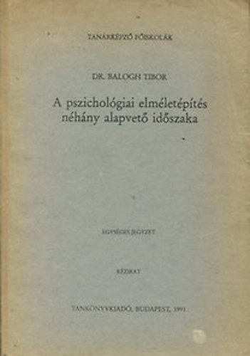 Dr. Balogh Tibor - A pszicholgiai elmletpts nhny alapvet idszaka (egysges jegyzet) (kzirat)