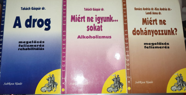 Takch Gspr dr., Dr. Kovcs Andrs, Dr. Kiss Andrs, Landi Anna dr. - 3db Az egszsges letrt knyv - Takch Gspr dr. -  Mirt ne igyunk sokat...; A drog; Kovcs Andrs dr.-Kiss Andrs dr.-Landi Anna dr. - Mirt ne dohnyozzunk?