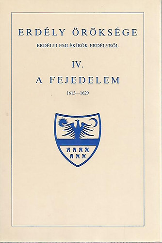 Makkai Lszl; Cs. Szab Lszl - Erdly rksge IV. - A fejedelem 1613-1629 (reprint)