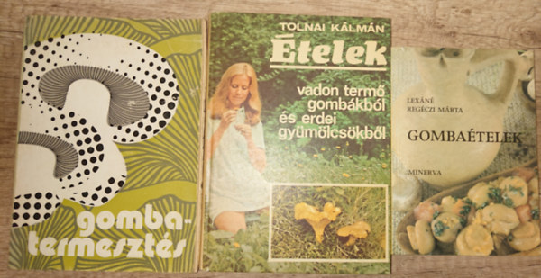 Lexáné Regéczi MÁrta, Tolnai Kálmán - 3 könyv a gomba szerelmeseinek: Gombatermesztés, Ételek vadon termő gombákból és erdei gyümölcsökből, Gombaételek