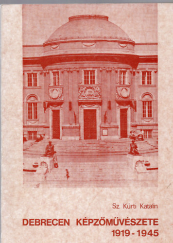 Sz. Krti Katalin - Debrecen kpzmvszete 1919-1944
