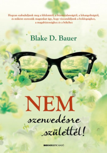 Blake D. Bauer - Nem szenvedsre szlettl!