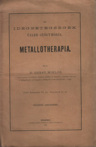 Dubay Mikós Dr. - Az idegbetegségek újabb gyógymódja (Metallotherapia)