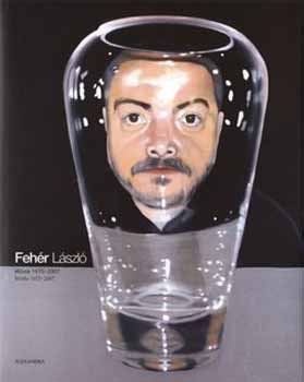 Forgcs; Fehr Lszl; Hegyi; Kuspit; Nray; Scheps - Fehr Lszl - Mvek 1975-2007-  Works 1975-2007