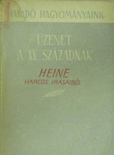 Heinrich Heine, Csehi Gyula (szerk.), Gal Gbor (szerk.) - zenet a XX. szzadnak Heine harcos rsaibl (Halad hagyomnyaink)