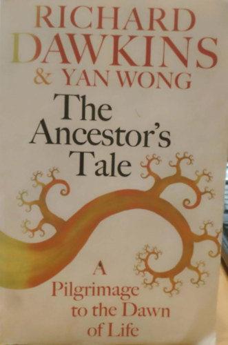 Richard Dawkins, Yan Wong - The Ancestor's Tale: A Pilgrimage to the Dawn of Life