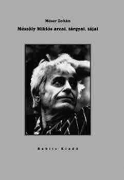 M�ser Zolt�n - M�sz�ly Mikl�s arcai, t�rgyai, t�jai