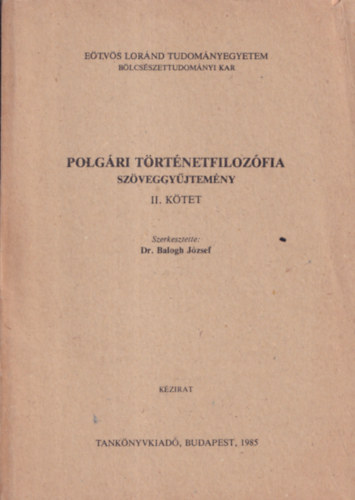 Dr. Balogh József - Polgári történetfilozófia (szöveggyűjtemény) II.