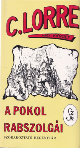 C. Lorre (Nagy Károly) - A pokol rabszolgái