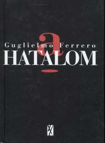 Guglielmo Ferrero - A hatalom - A legitimits elvei a trtnelemben