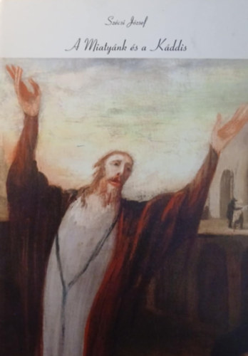 Sz�csi J�zsef - A Miaty�nk �s a K�ddis