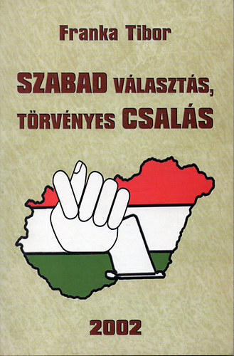 Franka Tibor - Szabad választás, törvényes csalás