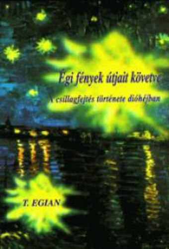 T. Egian - gi fnyek tjait kvetve - A csillagfejts trtnete dihjban