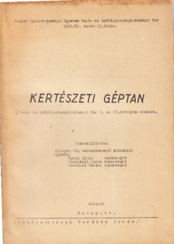 Nyuli Gyula, Meszlényi Lajos, Mészáros Ferenc - Kertészeti géptan (a Kert- és Szőlőgazdaságtudományi Kar I. és II. évfolyama számára)- kézirat