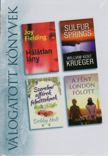 Joy Fielding - William Kent Krueger - Debby Holt - Julia Kelly - Hltlan lny - Sulfur Springs - Szerelmi affrok felntteknek - A fny London fltt