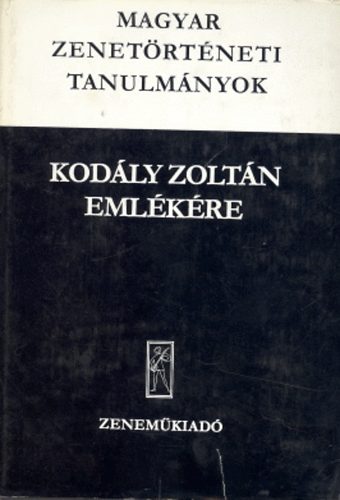 Bnis Ferenc (szerk.) - Magyar zenetrtneti tanulmnyok Kodly Zoltn emlkre