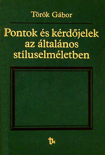 T�r�k G�bor - Pontok �s k�rd�jelek az �ltal�nos st�luselm�letben