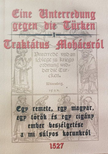 F. Balogh András - Eine Unterredung gegen die Türken - Traktátus Mohácsról