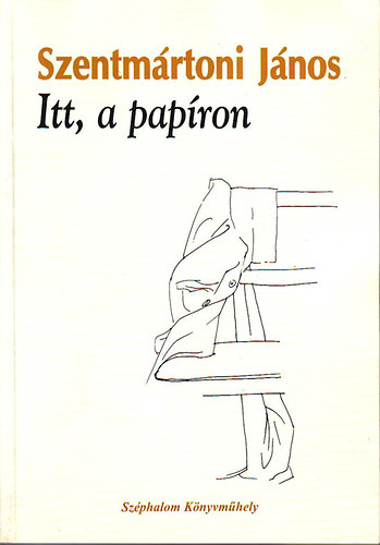 Szentmrtoni Jnos (szerk.) - Itt, a papron (Versek)