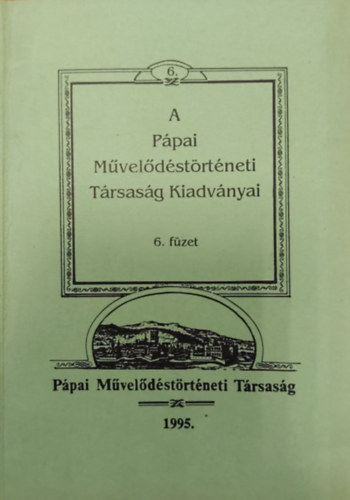 dr. Tungli Gyula - A P�pai M�vel�d�st�rt�neti T�rsas�g Kiadv�nyai 6. f�zet