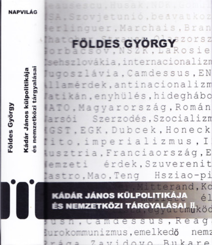 Földes György (szerk.) - Kádár János külpolitikája és nemzetközi tárgyalásai II. - 1956-1988