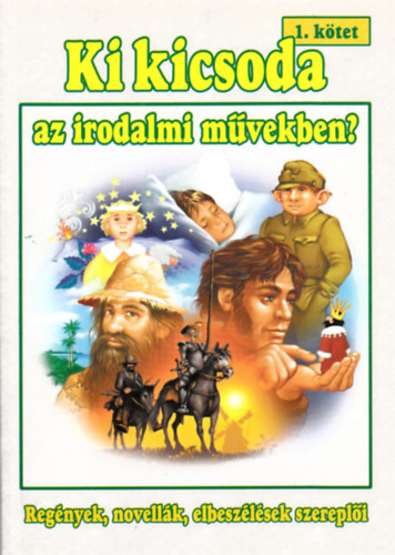 Tth Viktria - Szab Zsolt - Ki kicsoda az irodalmi mvekben? 1. ktet (Regnyek, novellk, elbeszlsek szerepli)