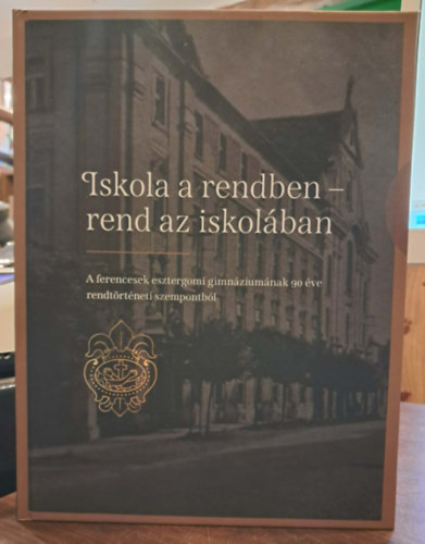 Varga Imre Kapisztr�n OFM - Iskola a rendben - rend az iskol�ban (A ferencesek esztergomi gimn�zium�nak 90 �ve rendt�rt�neti szempontb�l)