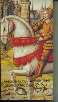 Szerző Georges Duby Andrée Duby Fordító Kamocsay Ildikó Lektor Vargyas Zoltán - Jeanne D'Arc perei - (mérleg)