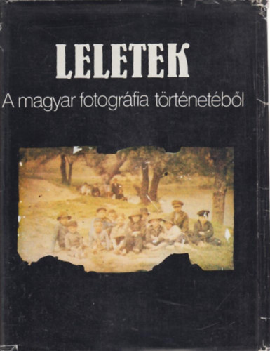Szilágyi Gábor-Kardos Sándor - Leletek a magyar fotográfia történetéből