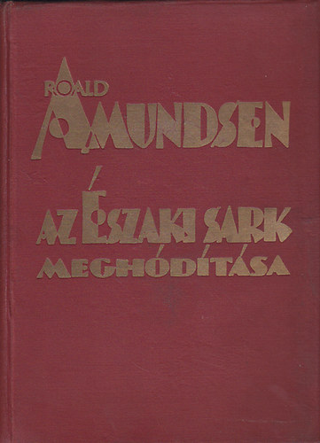 Roald Amudsen - Az északi sark meghódítása