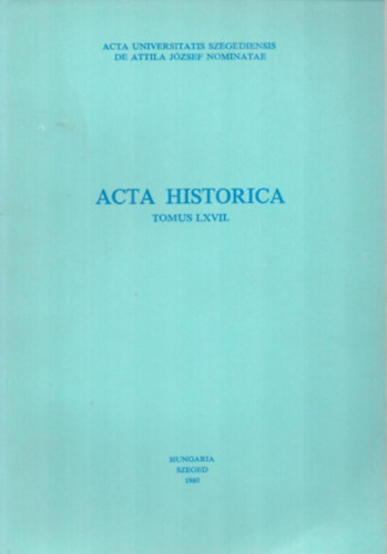 Kristó Gyula (szerk.) - Acta Historica (Tomus LXVII.)