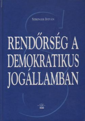Szikinger Istvn - Rendrsg a demokratikus jogllamban