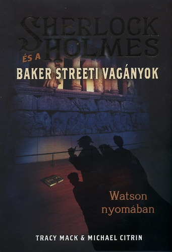Tracy Mack, Michael Citrin - Sherlock Holmes és a Baker streeti vagányok - Watson nyomában