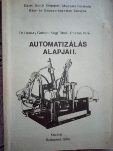 Dr. Harkay G�bor - Dr. K�gl Tibor - Rost�s Imre - Automatiz�l�s alapjai I.