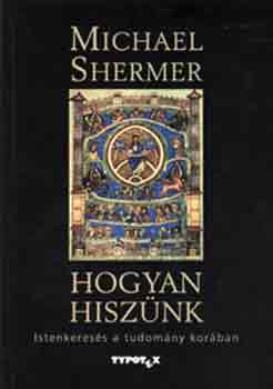 Michael Shermer - Hogyan hisz�nk - Istenkeres�s a tudom�ny kor�ban