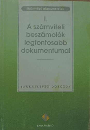 Jaksity Gyrgy, Dr. Friedrich Istvn (szerk.) - A szmviteli beszmolk legfontosabb dokumentumai I. - szmviteli alapismeretek
