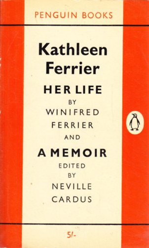 Kathleen Ferrier, Winifred Ferrier, Neville Cardus (Ed.) - Kathleen Ferrier. Her Life and a Memoir