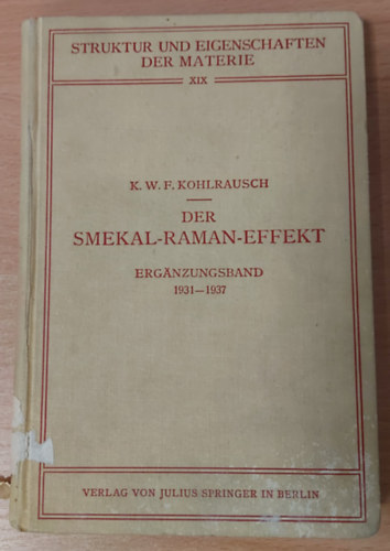 Kohlrausch, K. W. F. - Der Smekal-Raman-Effekt. Ergnzungsband 1931- 1937. (Struktur und Eigenschaften der Materie XIX.)