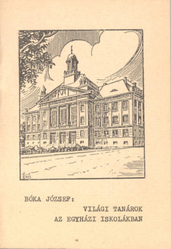 Bka Jzsef - Vilgi tanrok az egyhzi iskolkban (elads)