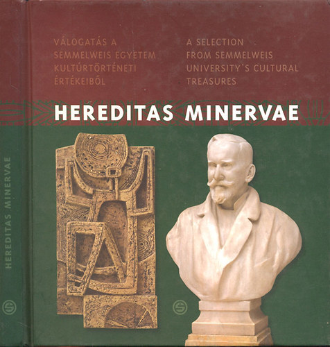 Bakonyvári M. Ágnes - Hereditas Minervae - Válogatás a Semmelweis Egyetem kultúrtörténeti értékeiből (A Selection from Semmelweis University's Cultural Treasures)