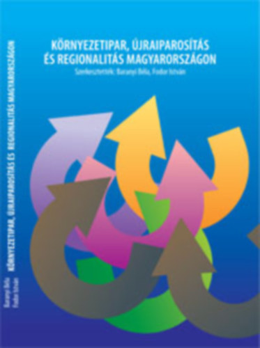 Baranyi Béla (szerk.), Fodor István (szerk) - Környezetipar, újraiparosítás és regionalitás Magyarországon