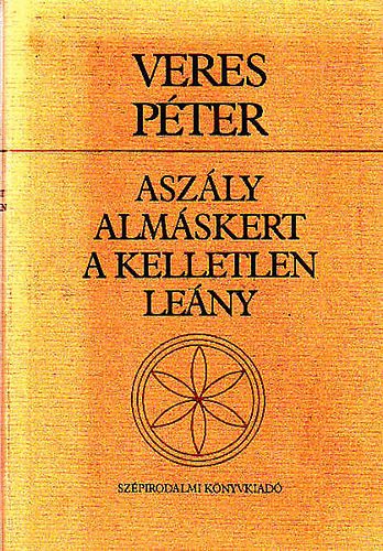 Veres P�ter - Asz�ly - Alm�skert - A kelletlen le�ny