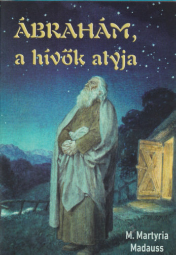 M. Martyria Madauss - �brah�m, a h�v�k atyja