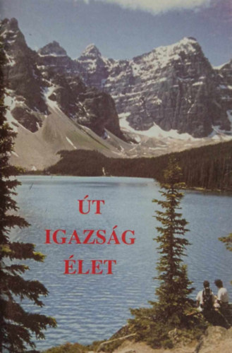 �t, igazs�g, �let